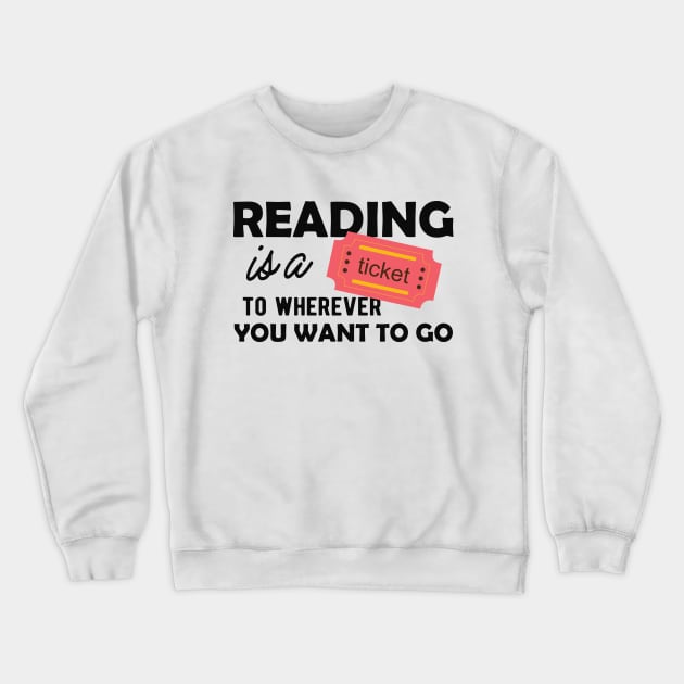 Reading is a ticket to wherever you want to go Crewneck Sweatshirt by KC Happy Shop